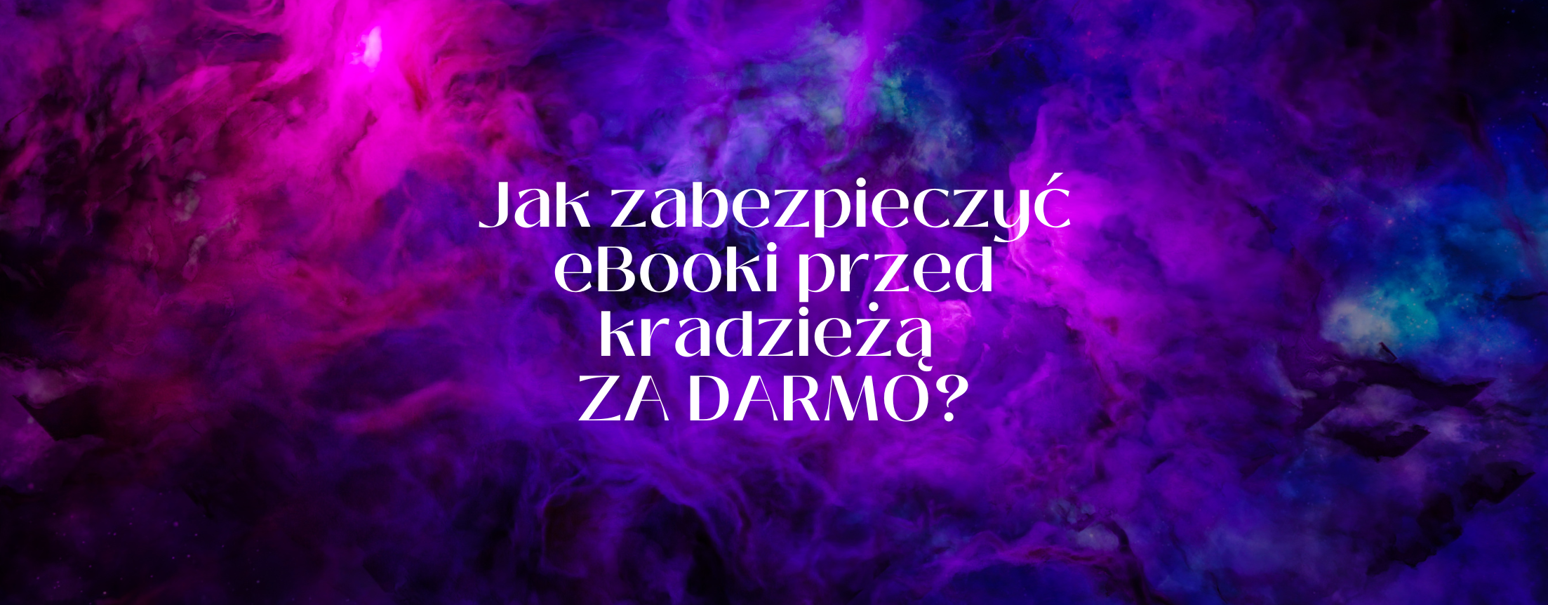 Jak zabezpieczyć eBooki przed kradzieżą ZA DARMO?