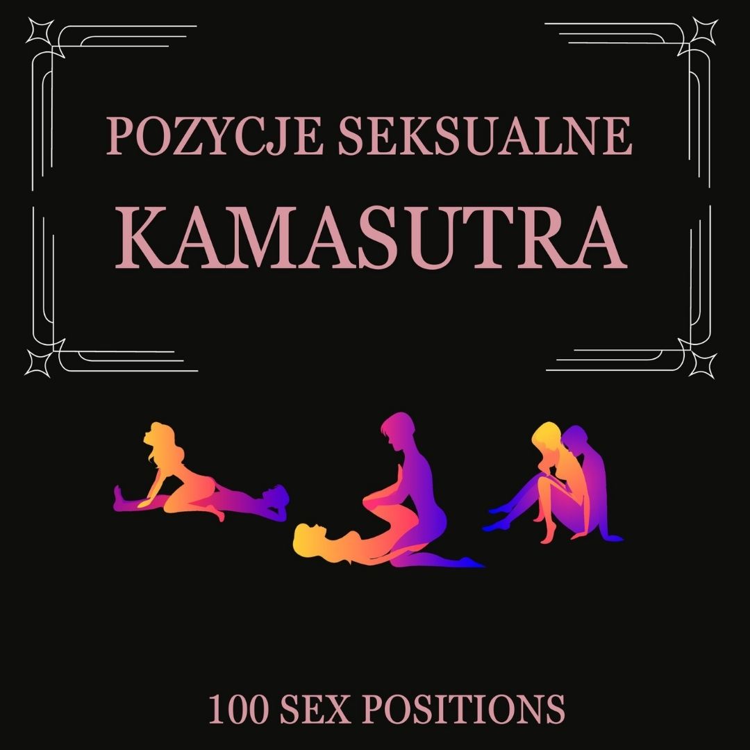Kamasutra 100 pozycji seksualnych wraz z opisami