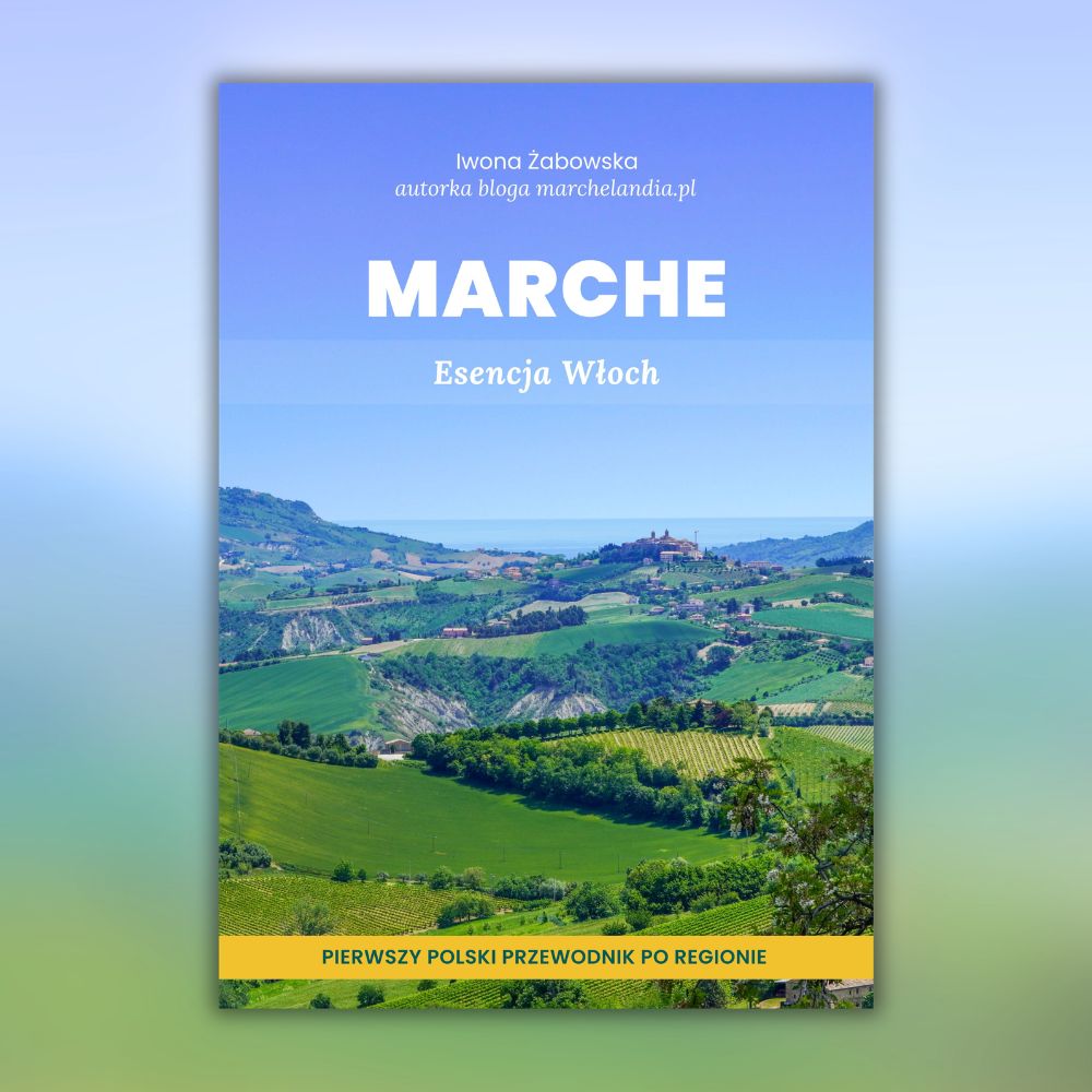 Marche – Esencja Włoch. Pierwszy polski przewodnik po regionie