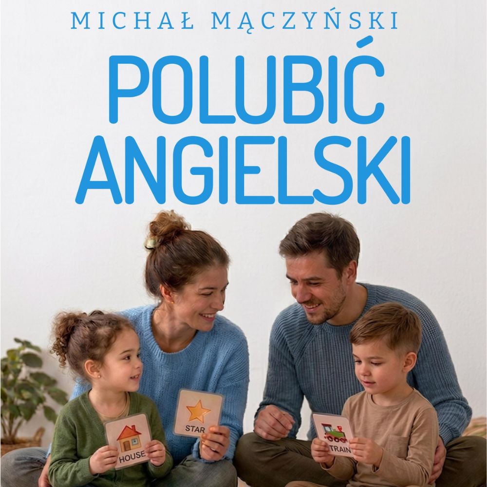 Polubić angielski. Jak wspierać dziecko w nauce języka poprzez zabawę i codzienne sytuacje