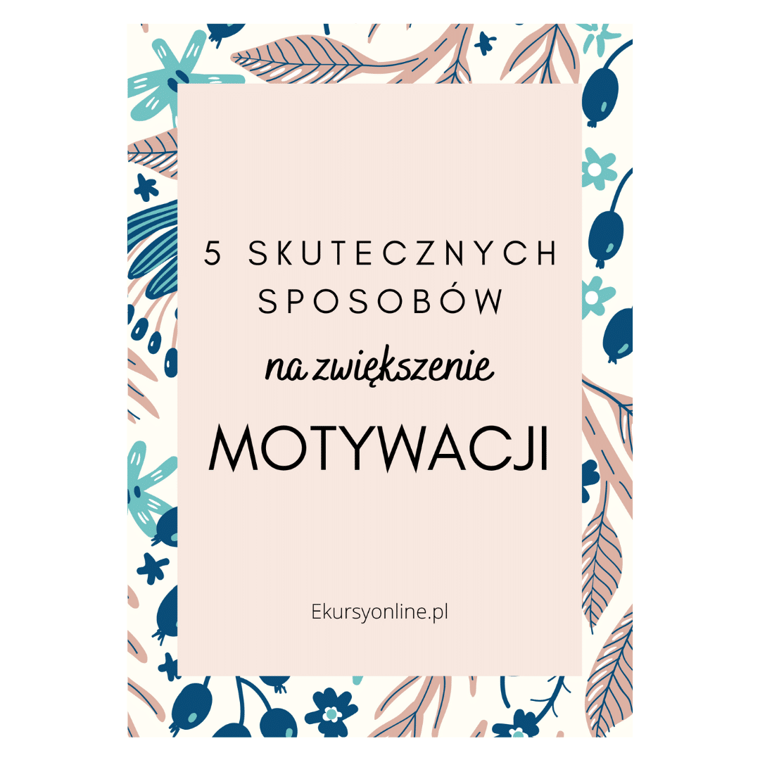 5 skutecznych sposobów na zwiększenie motywacji
