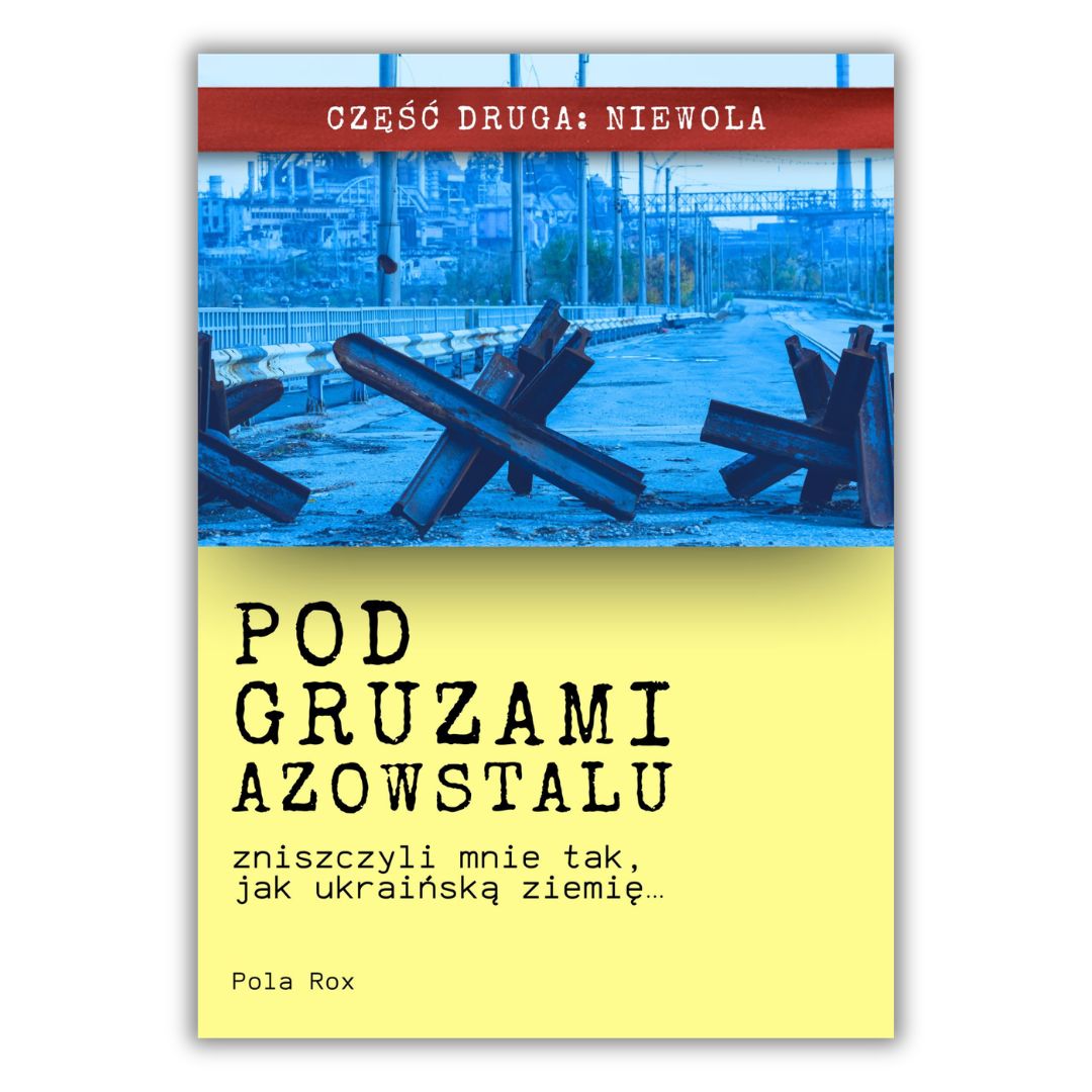 Pod gruzami Azowstalu. Zniszczyli mnie tak, jak ukraińską ziemię…