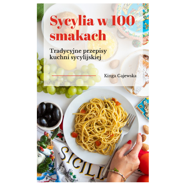 Sycylia w 100 smakach. Tradycyjne przepisy kuchni sycylijskiej