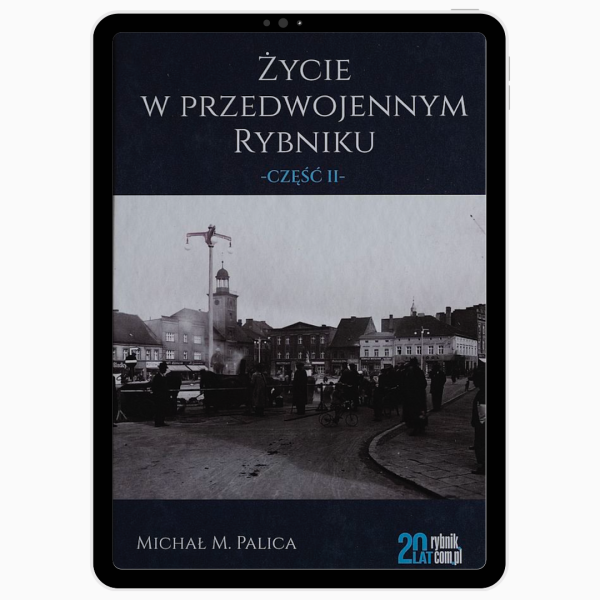 Życie w przedwojennym Rybniku. Część II