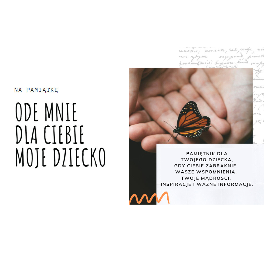 Ode mnie dla Ciebie moje dziecko. Pamiętnik dla Twojego dziecka, gdy Ciebie zabraknie. Wasze wspomnienia, Twoje mądrości, inspiracje i ważne informacje.